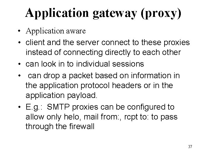 Application gateway (proxy) • Application aware • client and the server connect to these Application gateway (proxy) • Application aware • client and the server connect to these