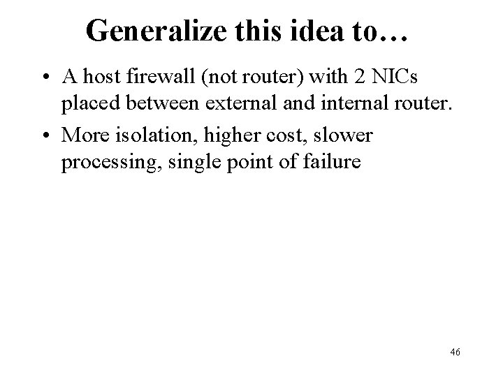 Generalize this idea to… • A host firewall (not router) with 2 NICs placed Generalize this idea to… • A host firewall (not router) with 2 NICs placed