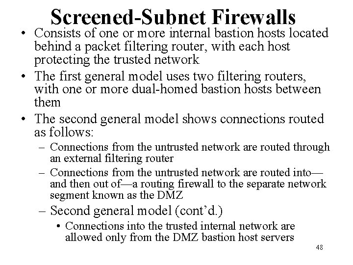 Screened-Subnet Firewalls • Consists of one or more internal bastion hosts located behind a Screened-Subnet Firewalls • Consists of one or more internal bastion hosts located behind a