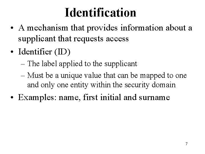 Identification • A mechanism that provides information about a supplicant that requests access • Identification • A mechanism that provides information about a supplicant that requests access •