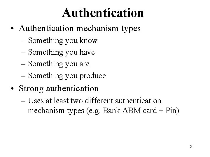 Authentication • Authentication mechanism types – Something you know – Something you have – Authentication • Authentication mechanism types – Something you know – Something you have –