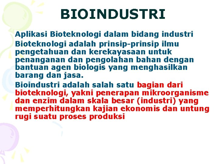 BIOINDUSTRI Aplikasi Bioteknologi dalam bidang industri Bioteknologi adalah prinsip-prinsip ilmu pengetahuan dan kerekayasaan untuk