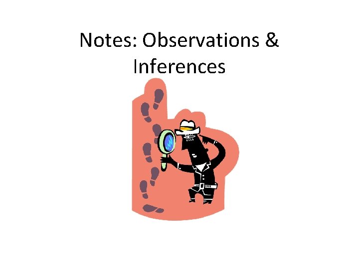 Notes: Observations & Inferences 