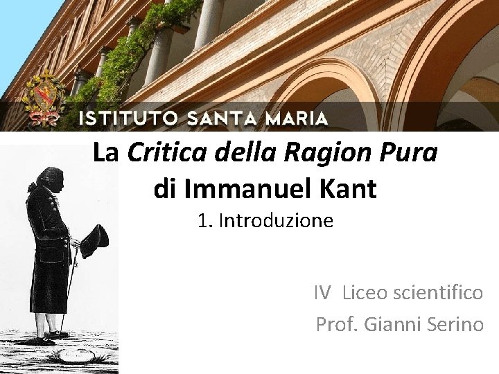 La Critica della Ragion Pura di Immanuel Kant 1. Introduzione IV Liceo scientifico Prof.