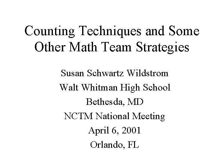 Counting Techniques and Some Other Math Team Strategies Susan Schwartz Wildstrom Walt Whitman High