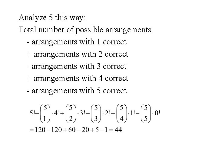 Analyze 5 this way: Total number of possible arrangements - arrangements with 1 correct