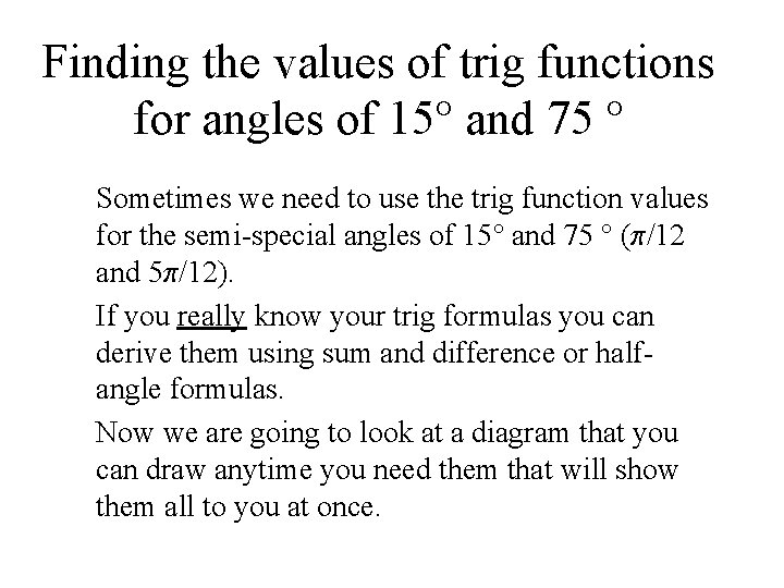 Finding the values of trig functions for angles of 15 and 75 Sometimes we