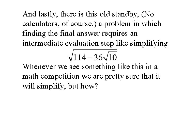 And lastly, there is this old standby, (No calculators, of course. ) a problem