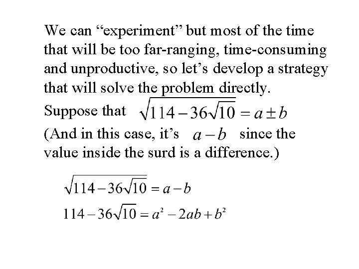 We can “experiment” but most of the time that will be too far-ranging, time-consuming