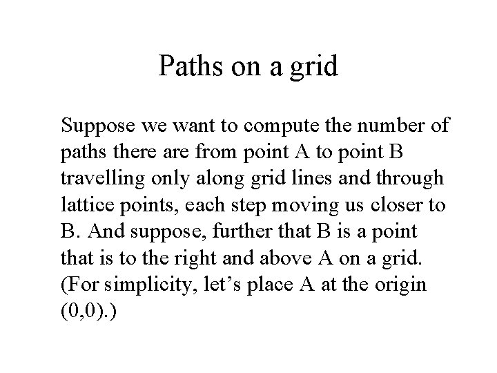 Paths on a grid Suppose we want to compute the number of paths there