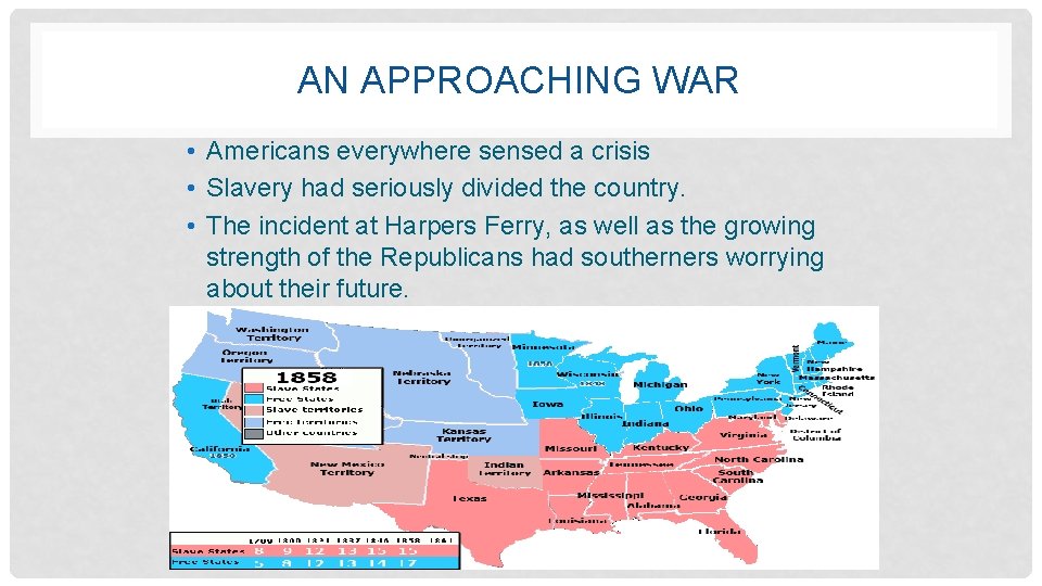 AN APPROACHING WAR • Americans everywhere sensed a crisis • Slavery had seriously divided