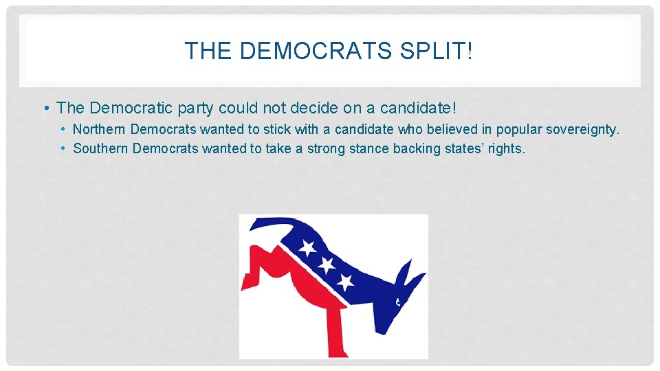 THE DEMOCRATS SPLIT! • The Democratic party could not decide on a candidate! •