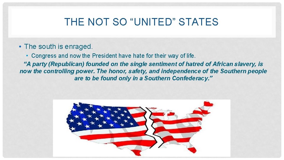 THE NOT SO “UNITED” STATES • The south is enraged. • Congress and now