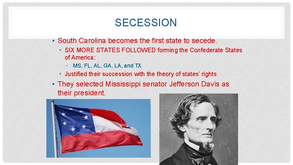 SECESSION • South Carolina becomes the first state to secede. • SIX MORE STATES