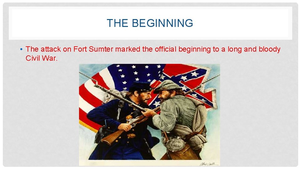 THE BEGINNING • The attack on Fort Sumter marked the official beginning to a