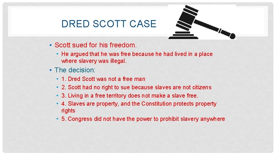 DRED SCOTT CASE • Scott sued for his freedom. • He argued that he