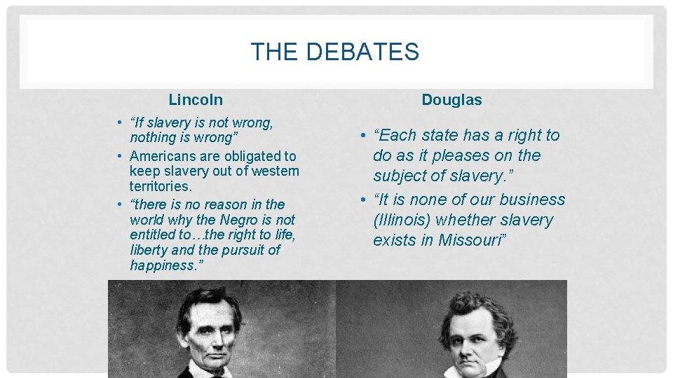 THE DEBATES Lincoln • “If slavery is not wrong, nothing is wrong” • Americans