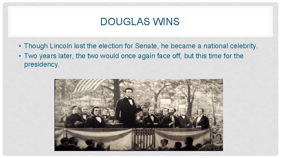 DOUGLAS WINS • Though Lincoln lost the election for Senate, he became a national