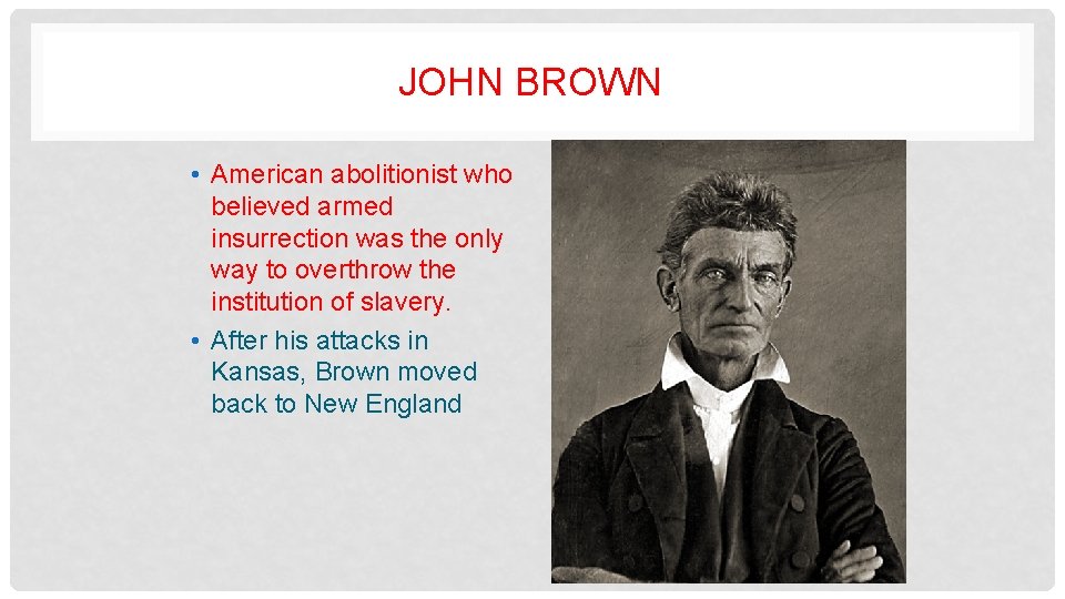 JOHN BROWN • American abolitionist who believed armed insurrection was the only way to
