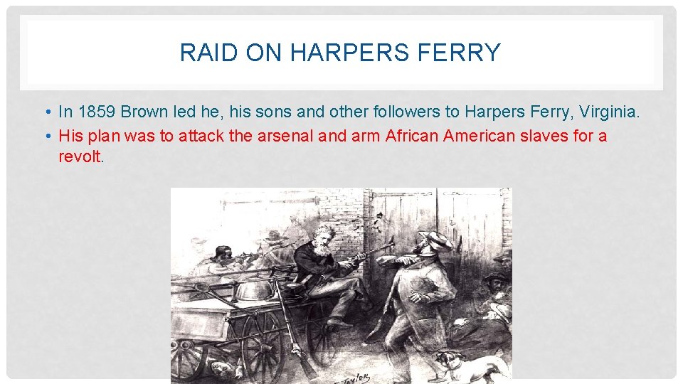 RAID ON HARPERS FERRY • In 1859 Brown led he, his sons and other