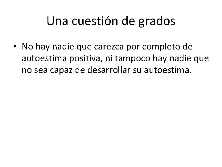 Una cuestión de grados • No hay nadie que carezca por completo de autoestima