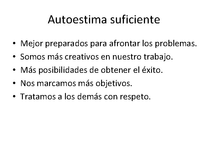 Autoestima suficiente • • • Mejor preparados para afrontar los problemas. Somos más creativos