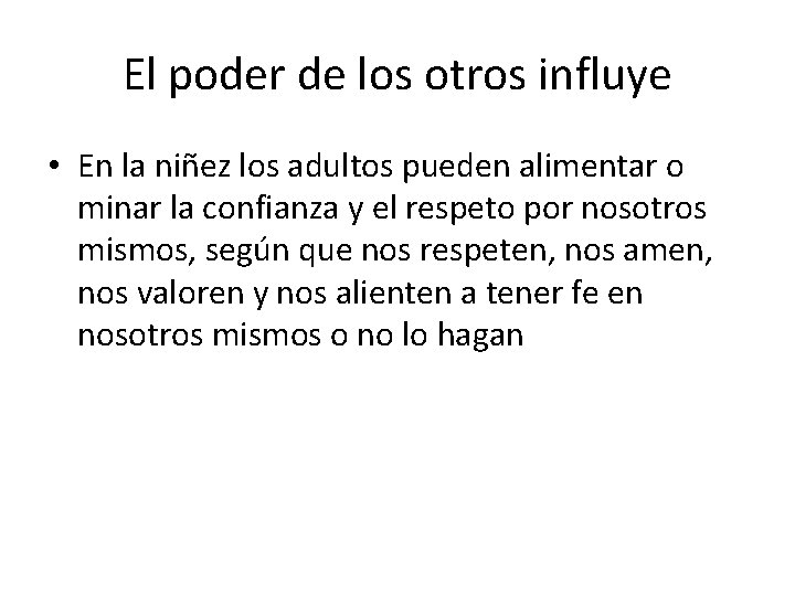 El poder de los otros influye • En la niñez los adultos pueden alimentar