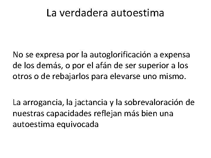 La verdadera autoestima No se expresa por la autoglorificación a expensa de los demás,
