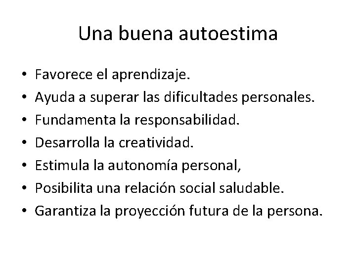 Una buena autoestima • • Favorece el aprendizaje. Ayuda a superar las dificultades personales.