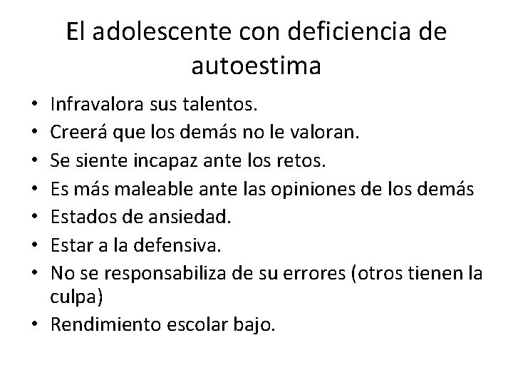 El adolescente con deficiencia de autoestima Infravalora sus talentos. Creerá que los demás no