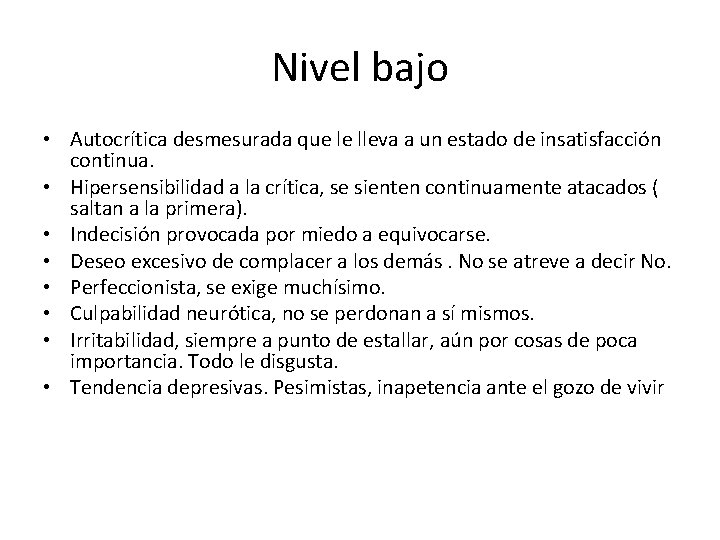 Nivel bajo • Autocrítica desmesurada que le lleva a un estado de insatisfacción continua.