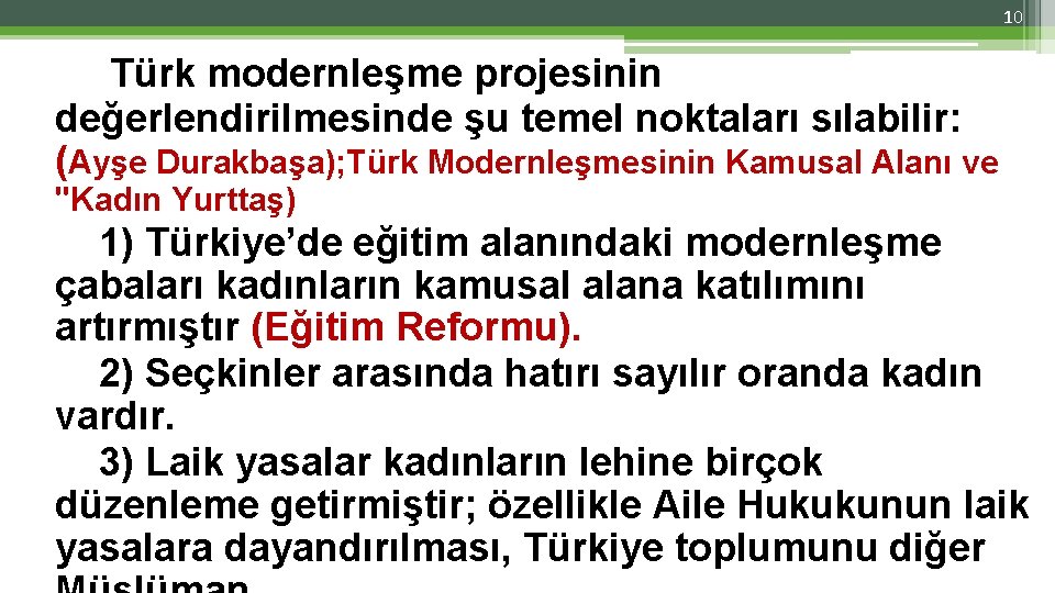 10 Türk modernleşme projesinin değerlendirilmesinde şu temel noktaları sılabilir: (Ayşe Durakbaşa); Türk Modernleşmesinin Kamusal