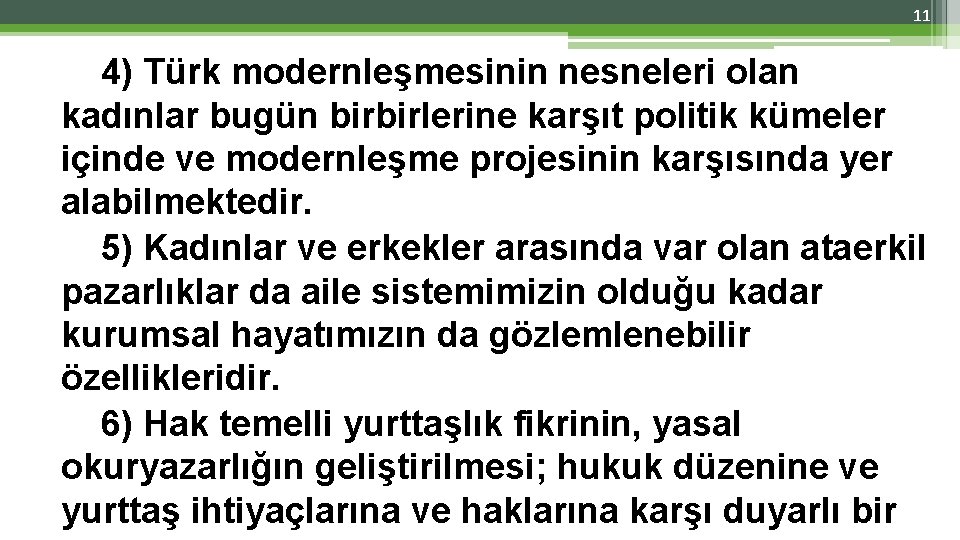 11 4) Türk modernleşmesinin nesneleri olan kadınlar bugün birbirlerine karşıt politik kümeler içinde ve