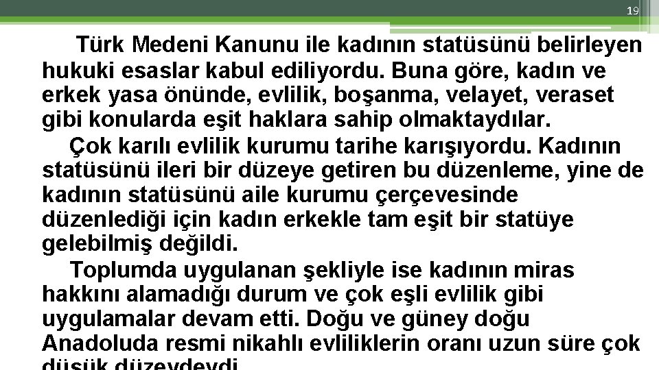 19 Türk Medeni Kanunu ile kadının statüsünü belirleyen hukuki esaslar kabul ediliyordu. Buna göre,