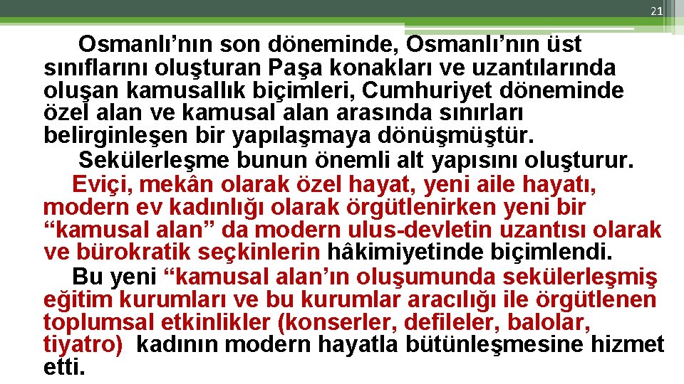 21 Osmanlı’nın son döneminde, Osmanlı’nın üst sınıflarını oluşturan Paşa konakları ve uzantılarında oluşan kamusallık