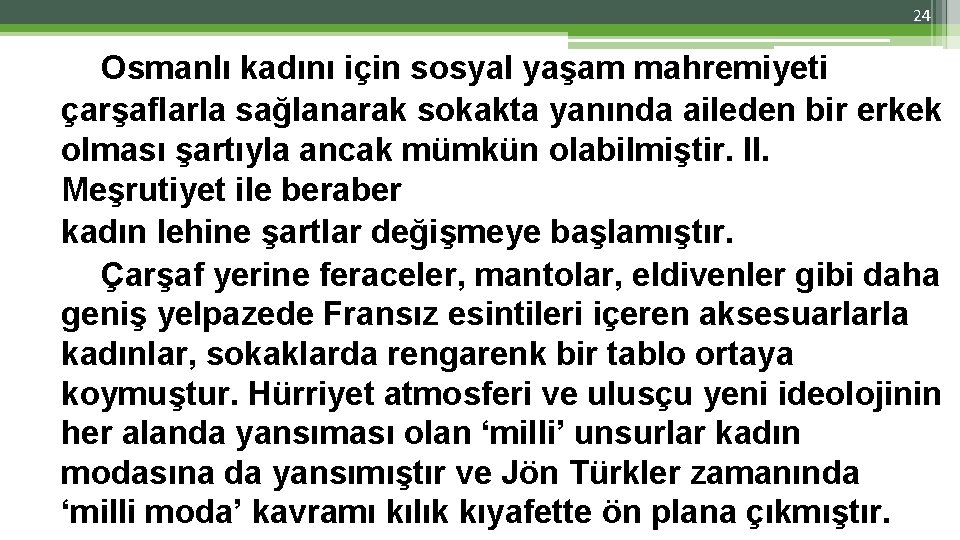 24 Osmanlı kadını için sosyal yaşam mahremiyeti çarşaflarla sağlanarak sokakta yanında aileden bir erkek