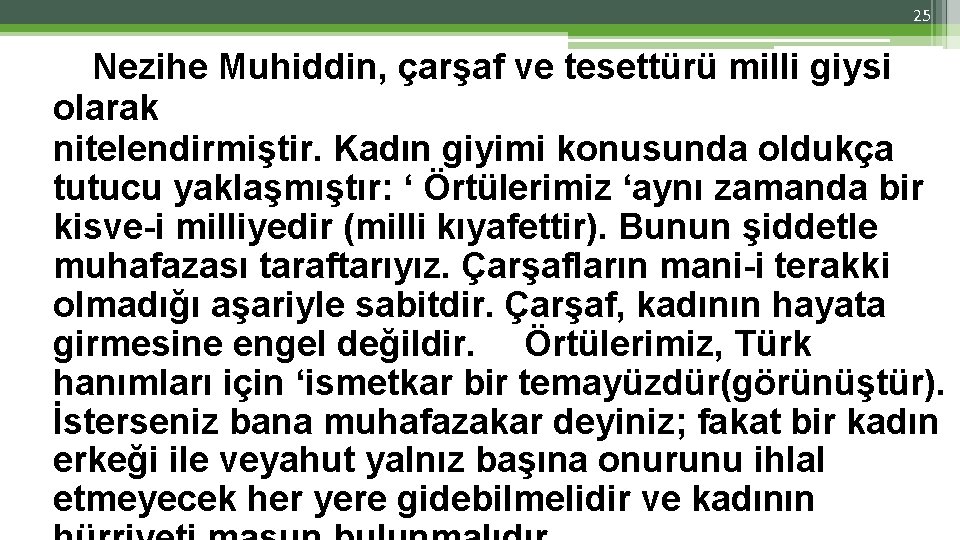 25 Nezihe Muhiddin, çarşaf ve tesettürü milli giysi olarak nitelendirmiştir. Kadın giyimi konusunda oldukça