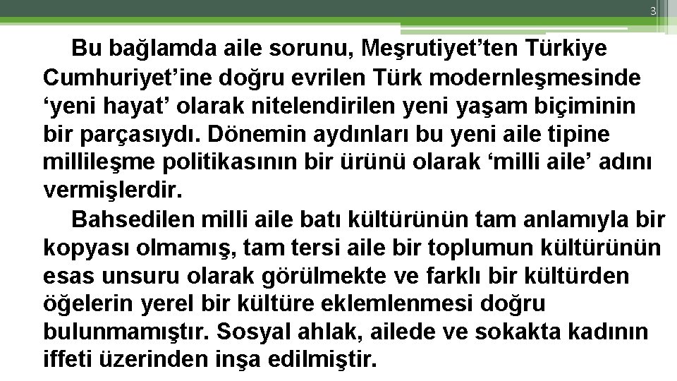 3 Bu bağlamda aile sorunu, Meşrutiyet’ten Türkiye Cumhuriyet’ine doğru evrilen Türk modernleşmesinde ‘yeni hayat’