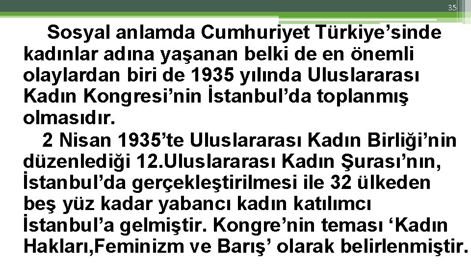 35 Sosyal anlamda Cumhuriyet Türkiye’sinde kadınlar adına yaşanan belki de en önemli olaylardan biri