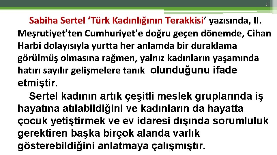 5 Sabiha Sertel ‘Türk Kadınlığının Terakkisi’ yazısında, II. Meşrutiyet’ten Cumhuriyet’e doğru geçen dönemde, Cihan