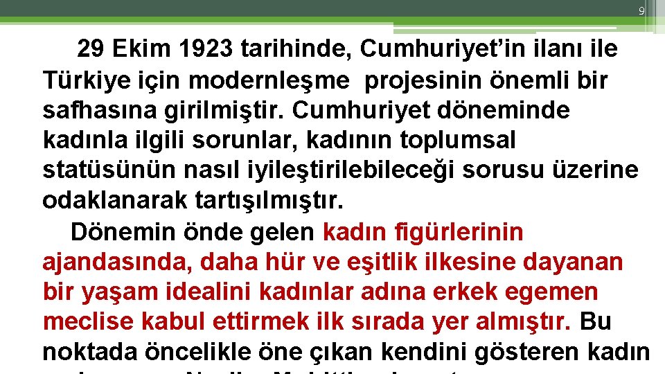 9 29 Ekim 1923 tarihinde, Cumhuriyet’in ilanı ile Türkiye için modernleşme projesinin önemli bir