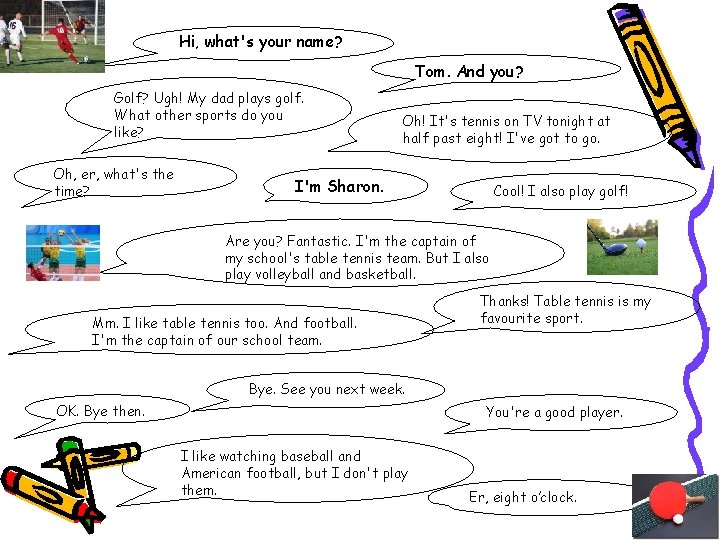 Hi, what's your name? Tom. And you? Golf? Ugh! My dad plays golf. What