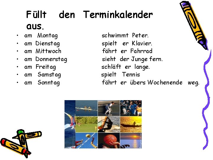  • • Füllt aus. am am den Terminkalender Montag Dienstag Mittwoch Donnerstag Freitag