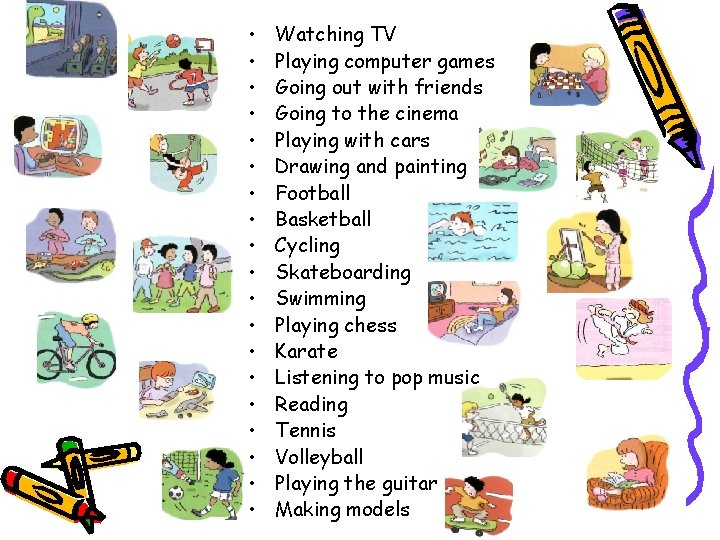  • • • • • Watching TV Playing computer games Going out with