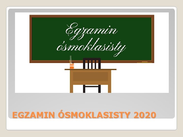 EGZAMIN ÓSMOKLASISTY 2020 