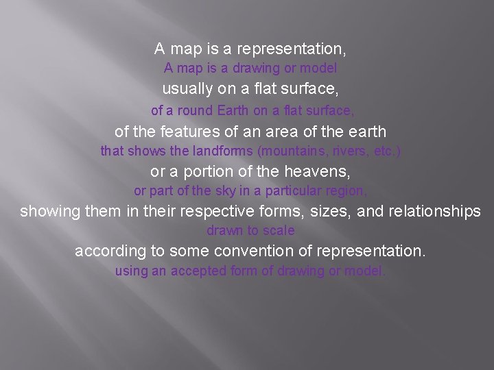 A map is a representation, A map is a drawing or model usually on
