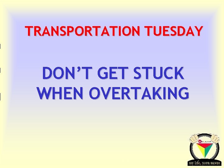 TRANSPORTATION TUESDAY DON’T GET STUCK WHEN OVERTAKING Transportation Tuesday 