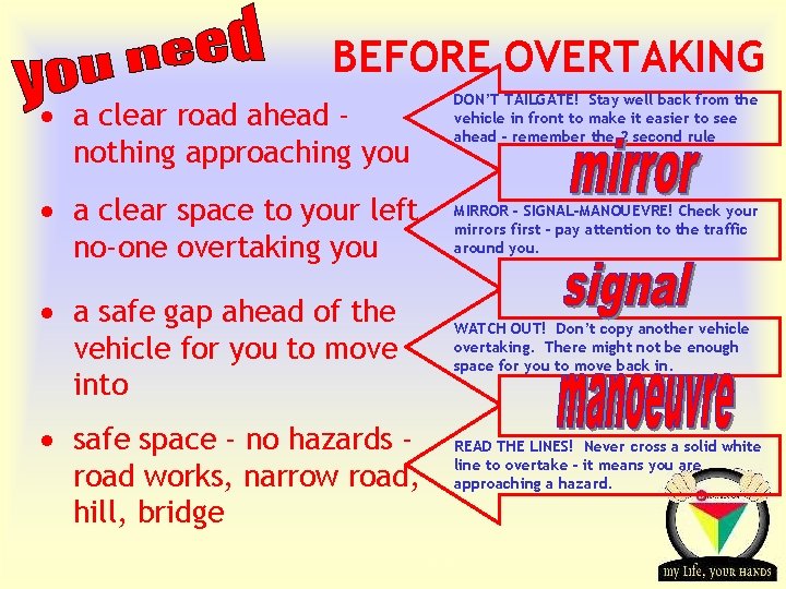 BEFORE OVERTAKING · a clear road ahead nothing approaching you DON’T TAILGATE! Stay well