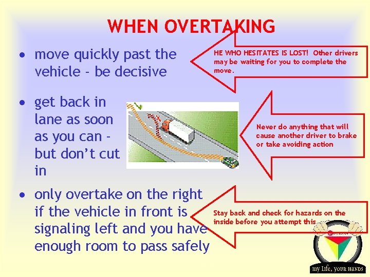 WHEN OVERTAKING · move quickly past the vehicle - be decisive HE WHO HESITATES