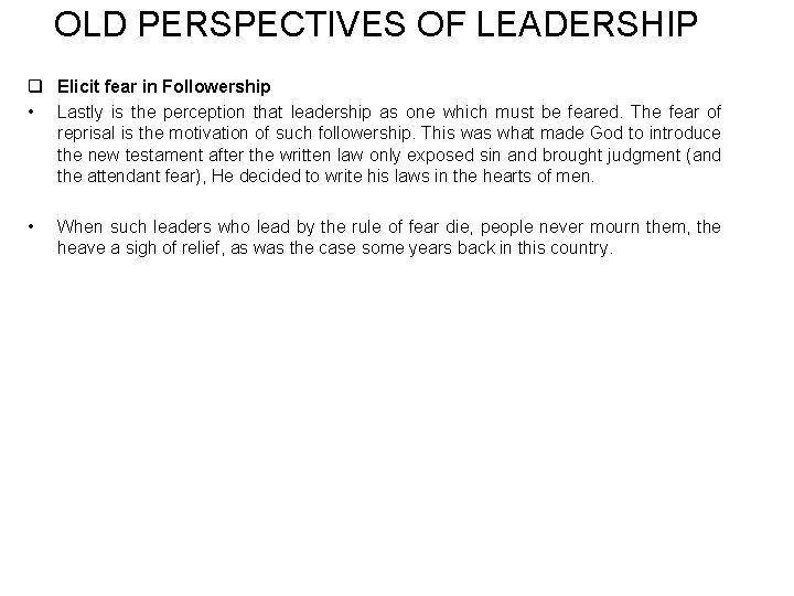 OLD PERSPECTIVES OF LEADERSHIP q Elicit fear in Followership • Lastly is the perception